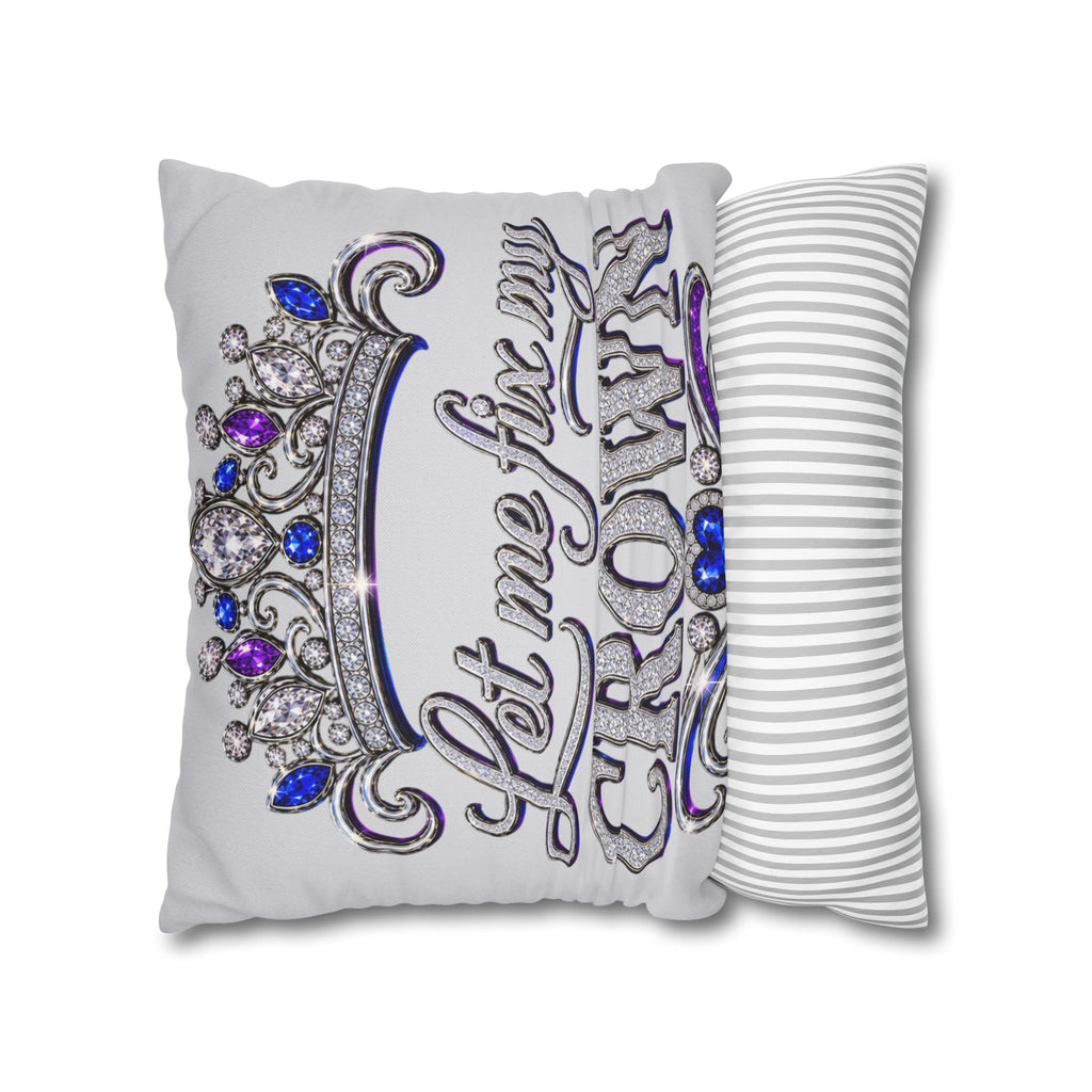 Let Me Fix My Crown pillowcase