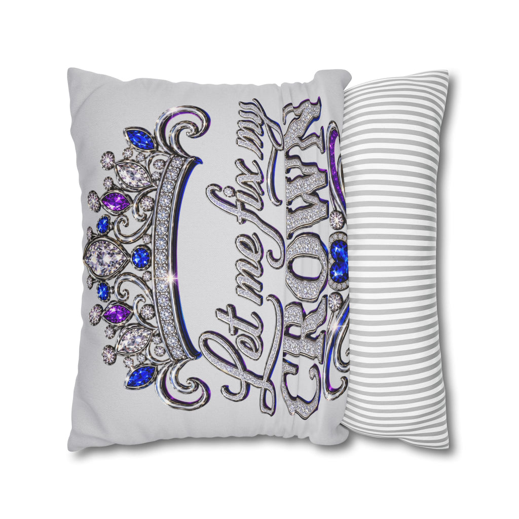 Let Me Fix My Crown pillowcase