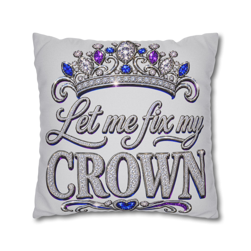 Let Me Fix My Crown pillowcase