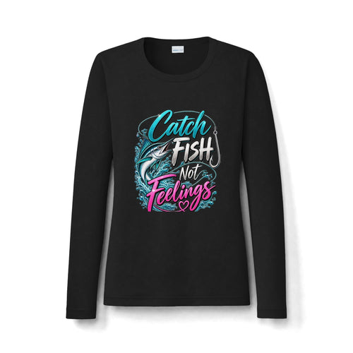 Catch Fish Not Feelings Women's Long Sleeve Shirt - UV Sun Protection Fishing Tee
