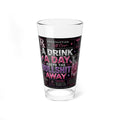 Mixing Glass - "A Drink A Day Keeps The Bullshit Away" 16oz Bar Pint Glass