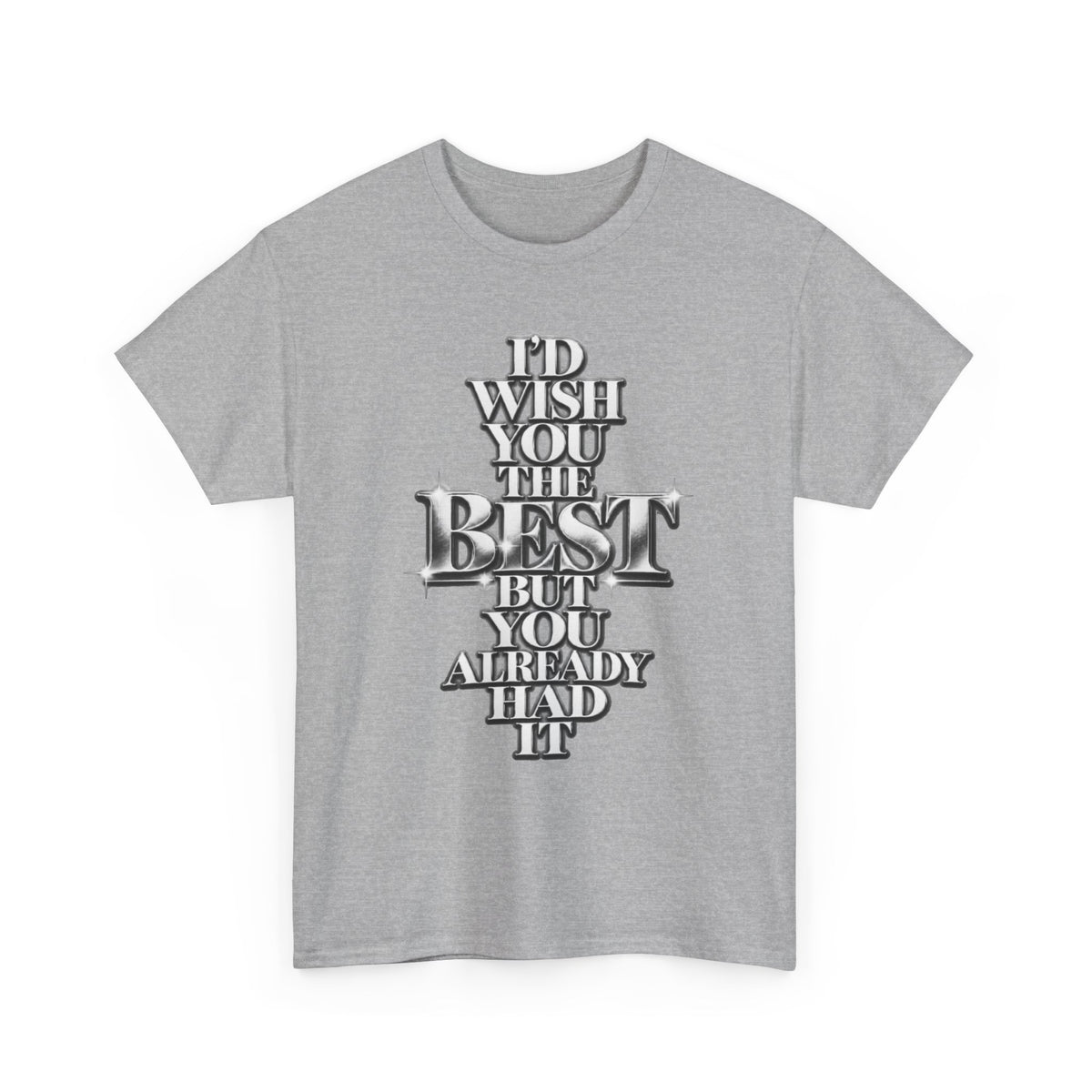 Sport grey T-shirt with the bold silver-style 'I'd Wish You The Best But You Already Had It' quote design.