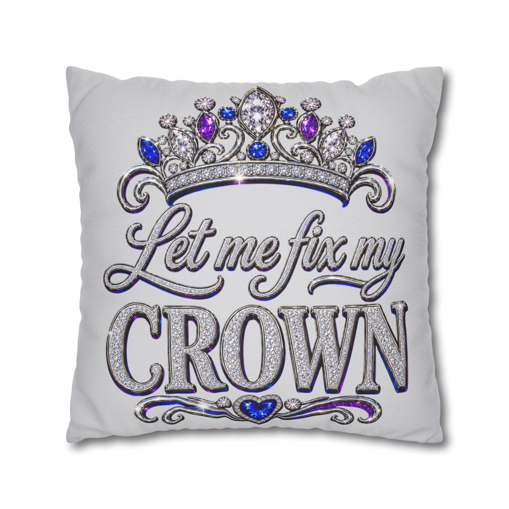 Let Me Fix My Crown pillowcase