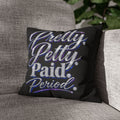 Pretty Petty Paid Period Pillowcase — Decorative Square Throw Pillow Cover