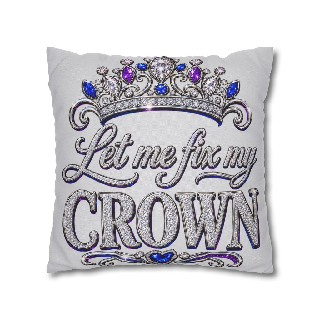 Let Me Fix My Crown pillowcase