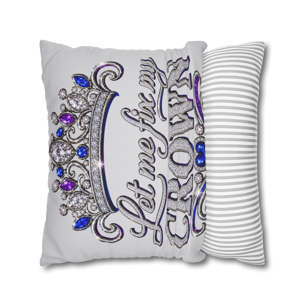 Let Me Fix My Crown pillowcase