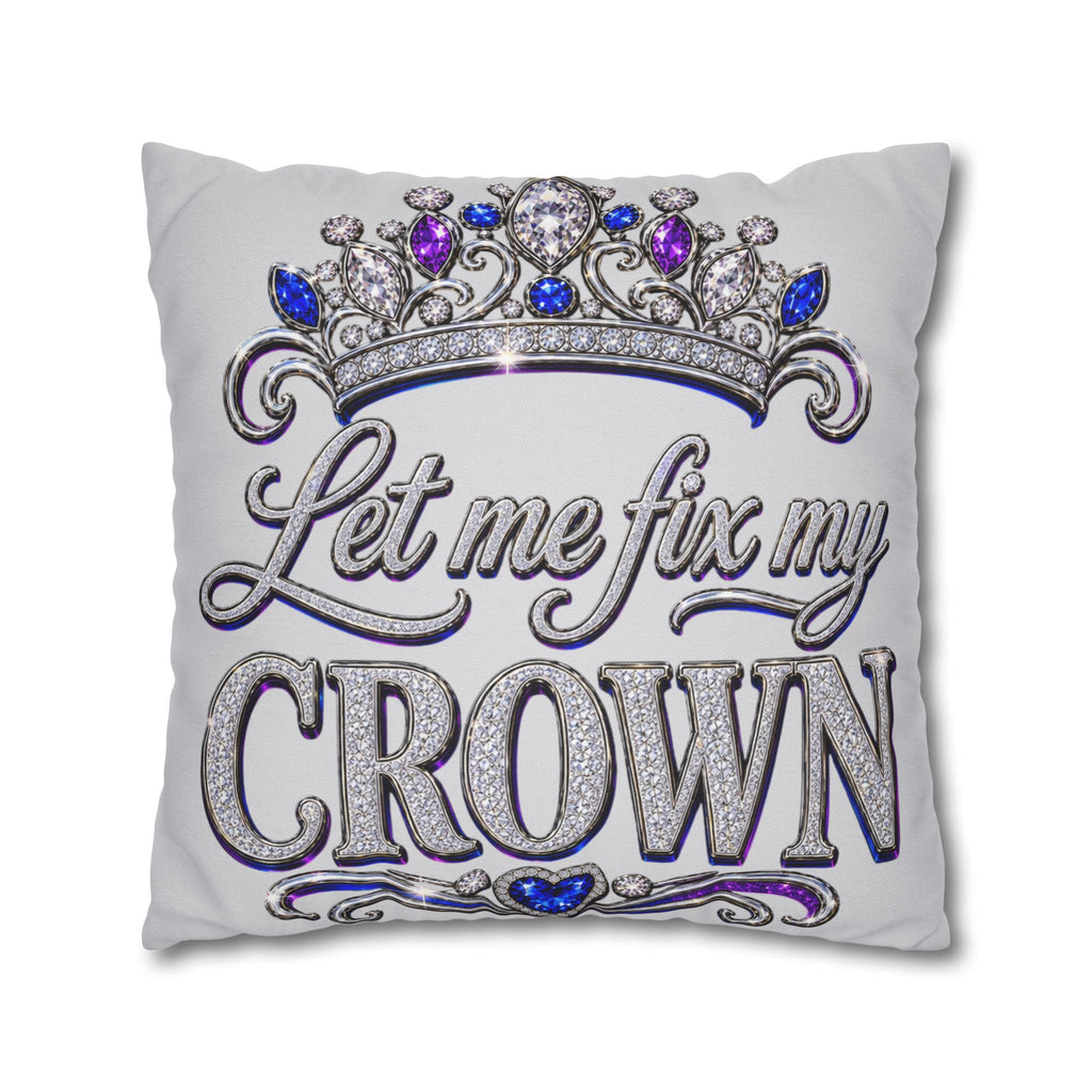 Let Me Fix My Crown pillowcase