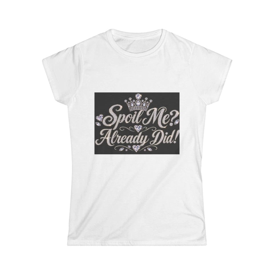 Spoil Me Fitted Women's T-Shirt